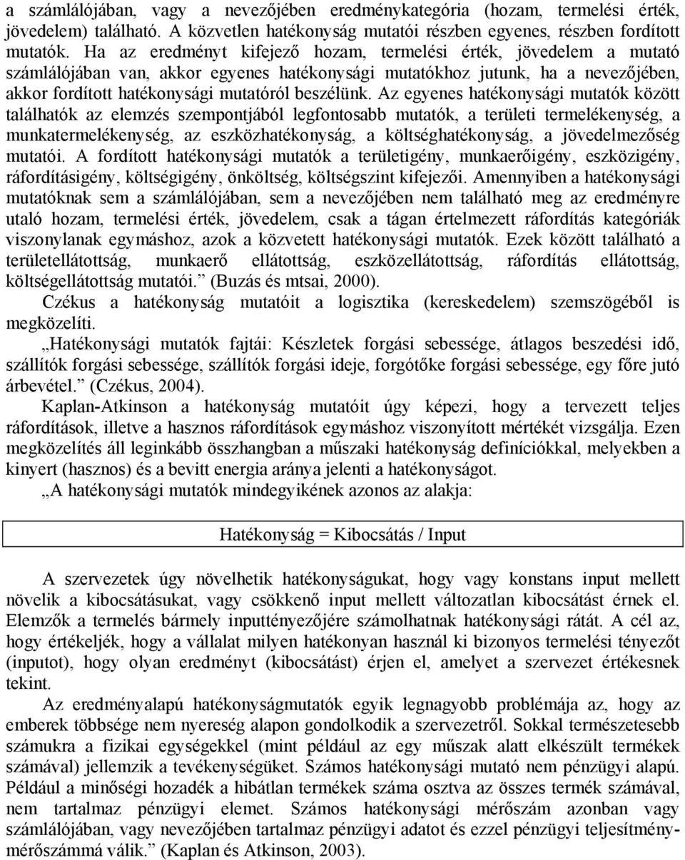 Az egyenes hatékonysági mutatók között találhatók az elemzés szempontjából legfontosabb mutatók, a területi termelékenység, a munkatermelékenység, az eszközhatékonyság, a költséghatékonyság, a