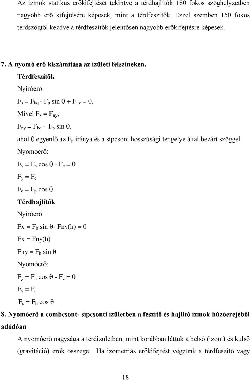 Térdfeszítők Nyíróerő: F x = F kq - F p sin + F ny = 0, Mivel F x = F ny, F ny = F kq - F p sin, ahol egyenlő az F p iránya és a sípcsont hosszúsági tengelye által bezárt szöggel.