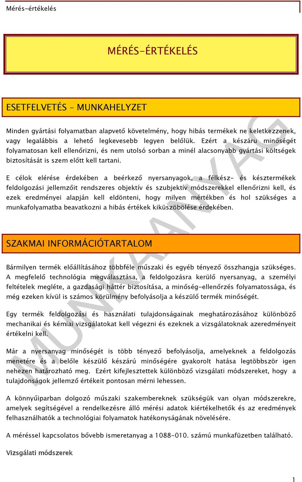 E célok elérése érdekében a beérkező nyersanyagok, a félkész- és késztermékek feldolgozási jellemzőit rendszeres objektív és szubjektív módszerekkel ellenőrizni kell, és ezek eredményei alapján kell