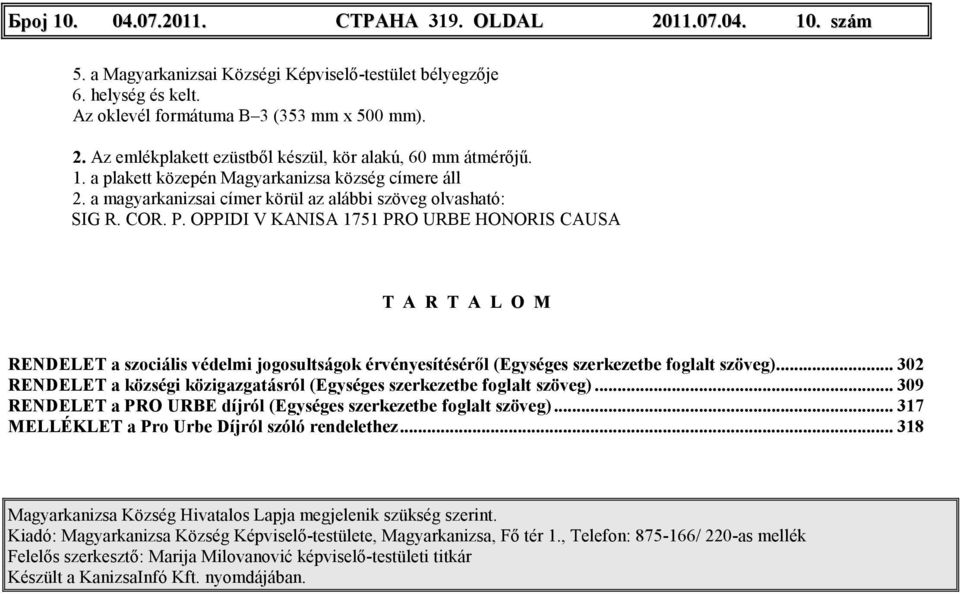 OPPIDI V KANISA 1751 PRO URBE HONORIS CAUSA T A R T A L O M RENDELET a szociális védelmi jogosultságok érvényesítésérıl (Egységes szerkezetbe foglalt szöveg).