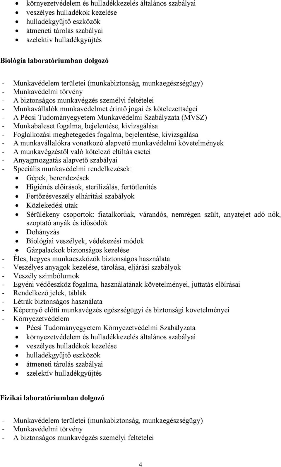 elhárítási szabályok Sérülékeny csoportok: fiatalkorúak, várandós, nemrégen szült, anyatejet adó nők, Biológiai veszélyek, védekezési