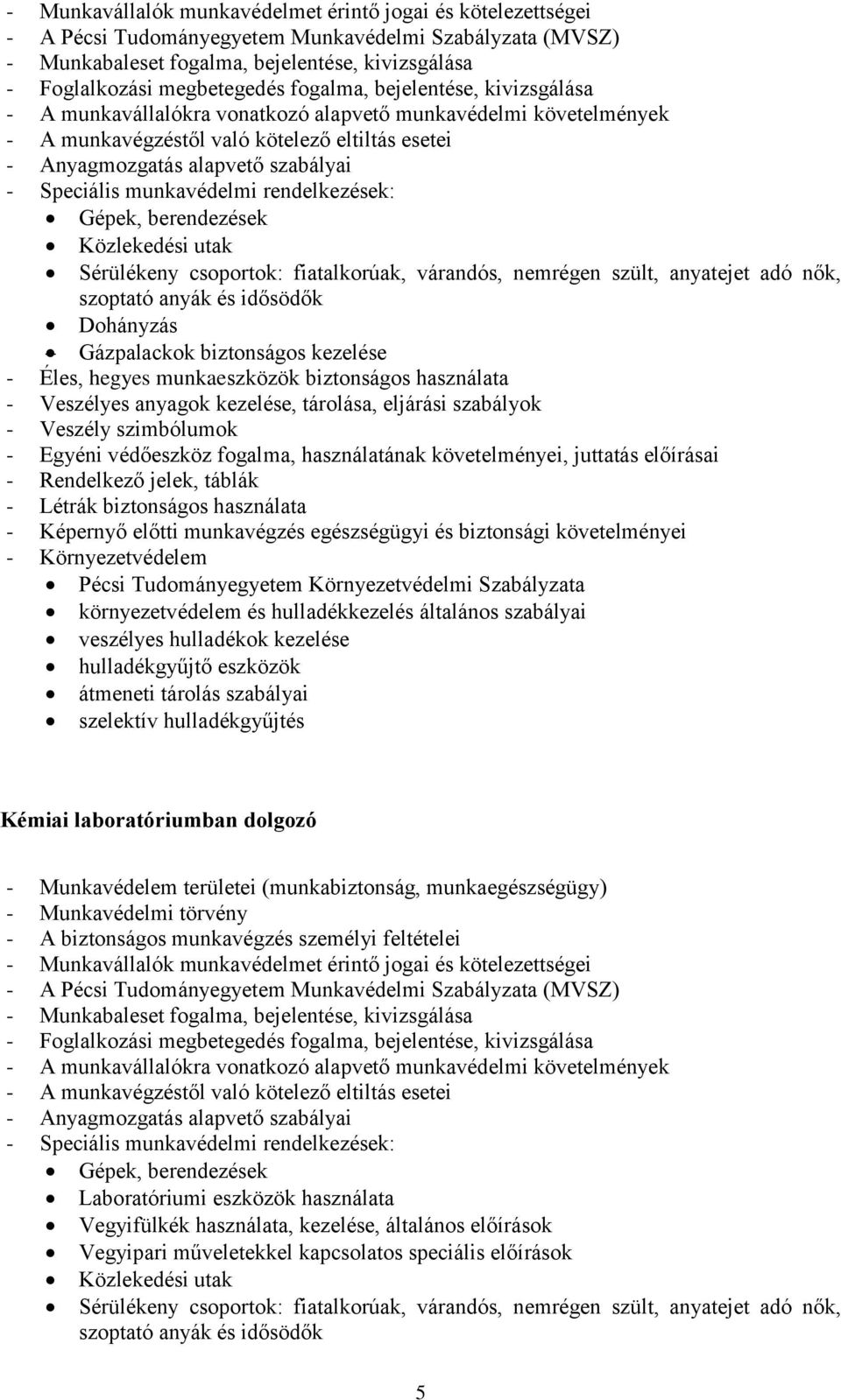 Laboratóriumi eszközök használata Vegyifülkék használata, kezelése, általános előírások Vegyipari műveletekkel