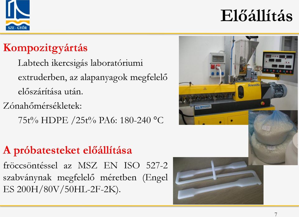 Zónahőmérsékletek: 75t% HDPE /25t% PA6: 180-240 C A próbatesteket