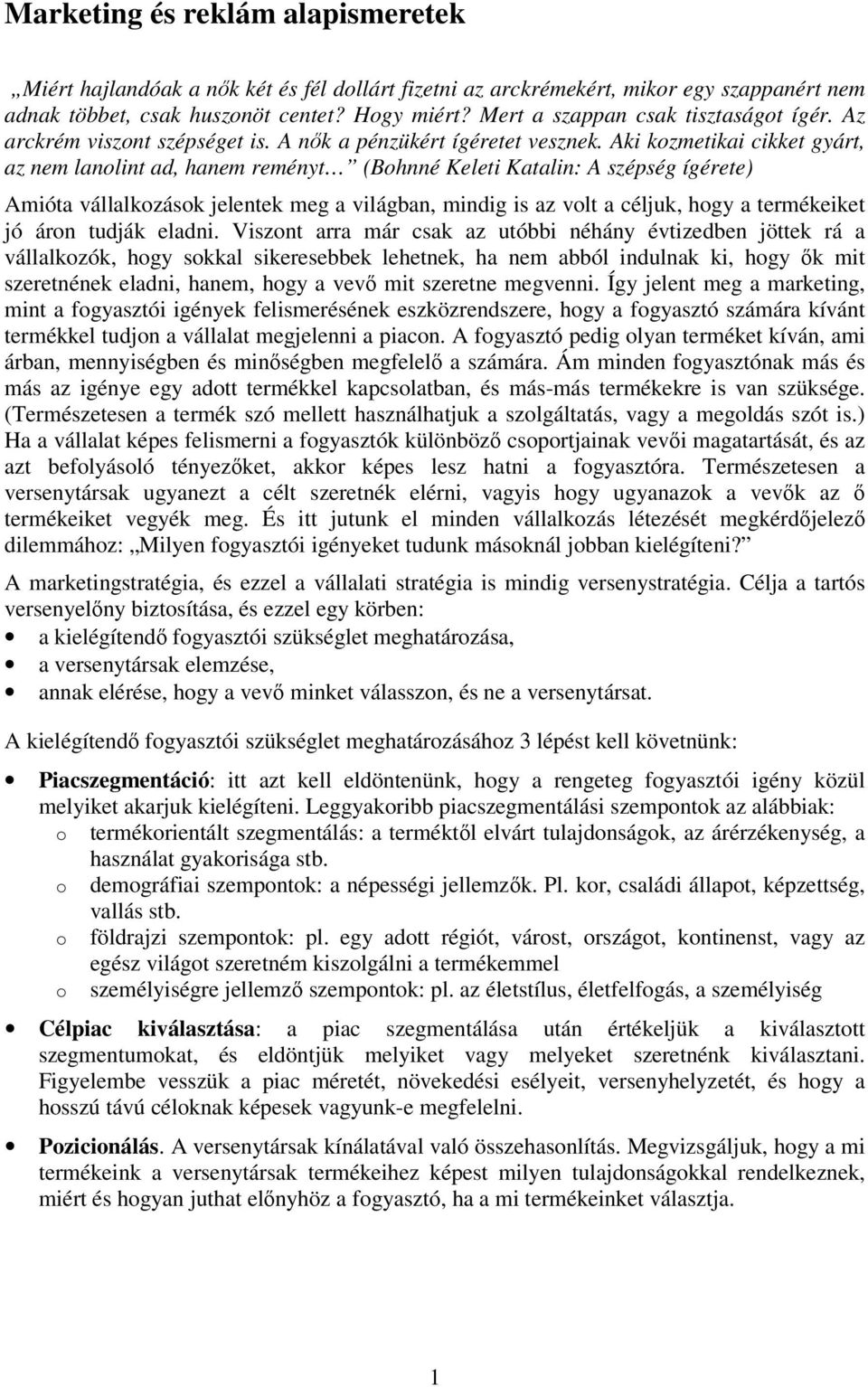 Aki kozmetikai cikket gyárt, az nem lanolint ad, hanem reményt (Bohnné Keleti Katalin: A szépség ígérete) Amióta vállalkozások jelentek meg a világban, mindig is az volt a céljuk, hogy a termékeiket