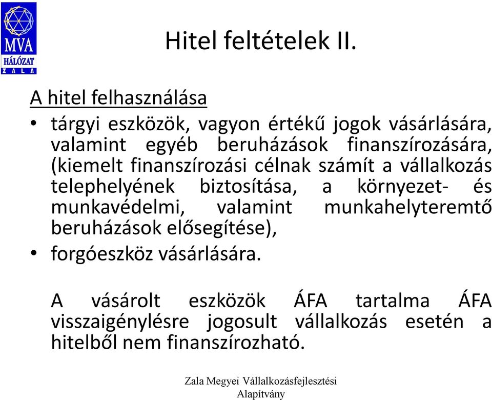 finanszírozására, (kiemelt finanszírozási célnak számít a vállalkozás telephelyének biztosítása, a környezet-