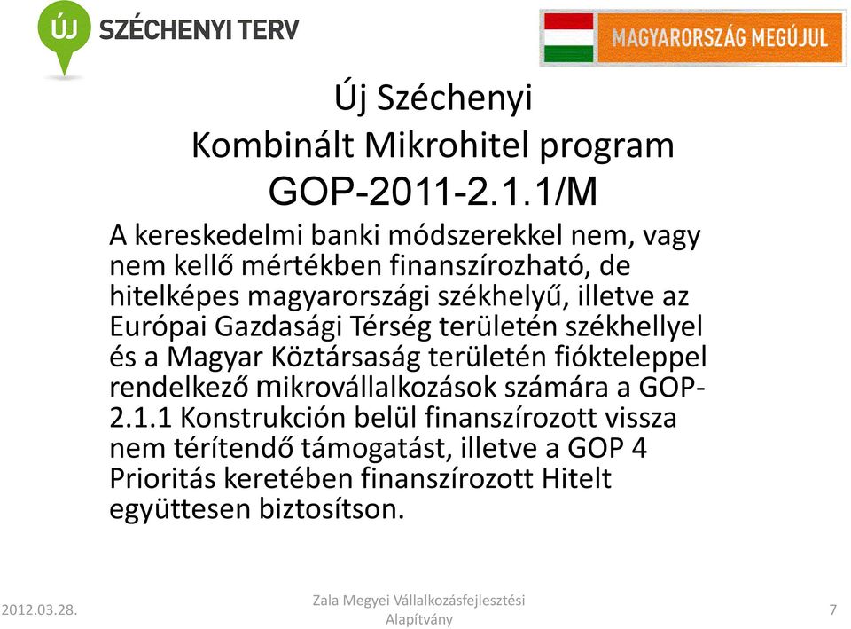 székhelyű, illetve az Európai Gazdasági Térség területén székhellyel és a Magyar Köztársaság területén fiókteleppel