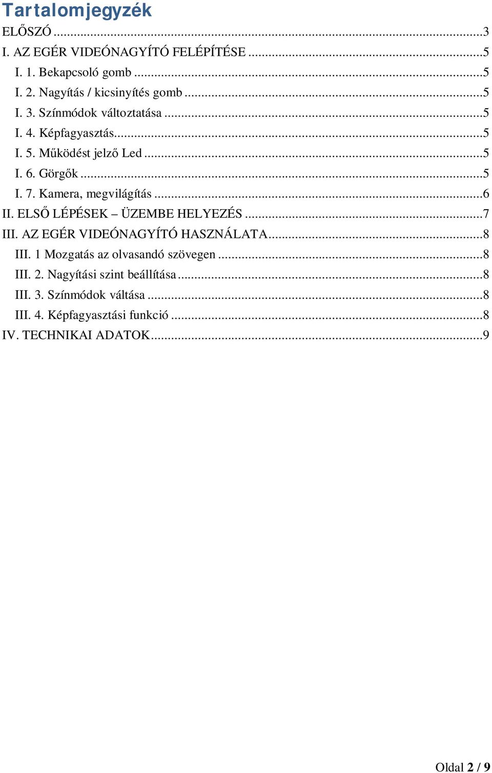 ELSŐ LÉPÉSEK ÜZEMBE HELYEZÉS...7 III. AZ EGÉR VIDEÓNAGYÍTÓ HASZNÁLATA...8 III. 1 Mozgatás az olvasandó szövegen...8 III. 2.