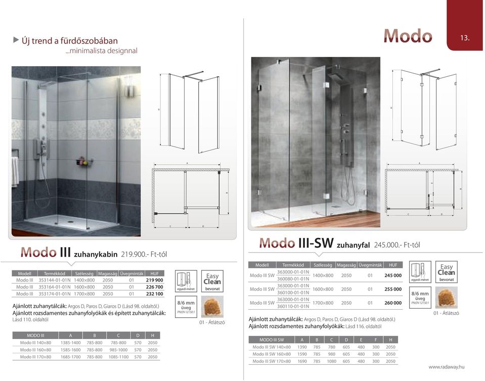 zuhanytálcák: Argos D, Paros D, Giaros D (Lásd 98. oldaltól.) Ajánlott rozsdamentes zuhanyfolyókák és épített zuhanytálcák: Lásd 110. oldaltól 8/6 mm 01 - Átlátszó Modo III-SW zuhanyfal 245.000.