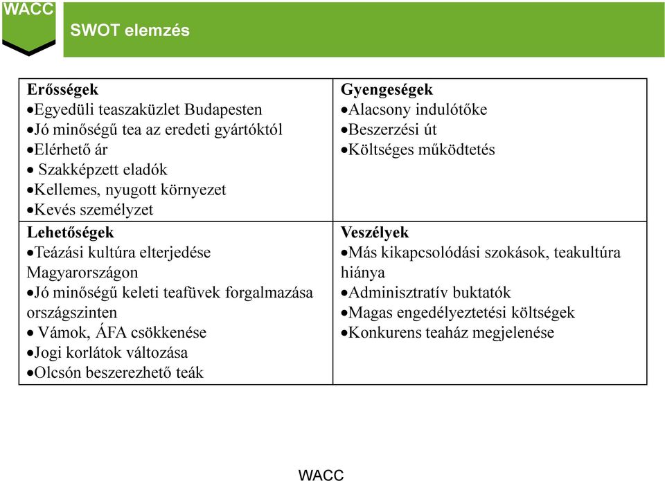 országszinten Vámok, ÁFA csökkenése Jogi korlátok változása Olcsón beszerezhető teák Gyengeségek Alacsony indulótőke Beszerzési út