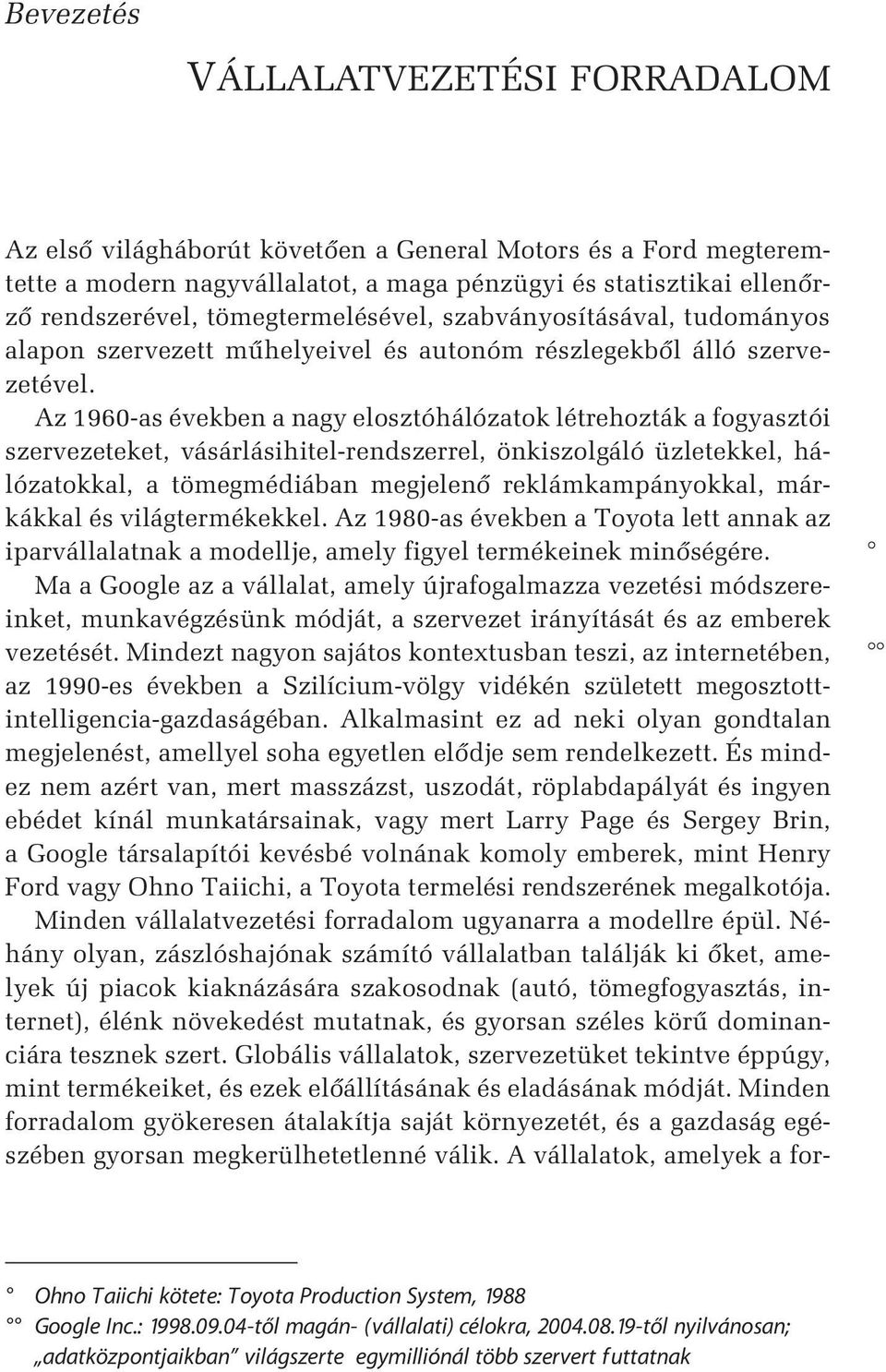 Az 1960-as években a nagy elosztóhálózatok létrehozták a fogyasztói szervezeteket, vásárlásihitel-rendszerrel, önkiszolgáló üzletekkel, hálózatokkal, a tömegmédiában megjelenõ reklámkampányokkal,