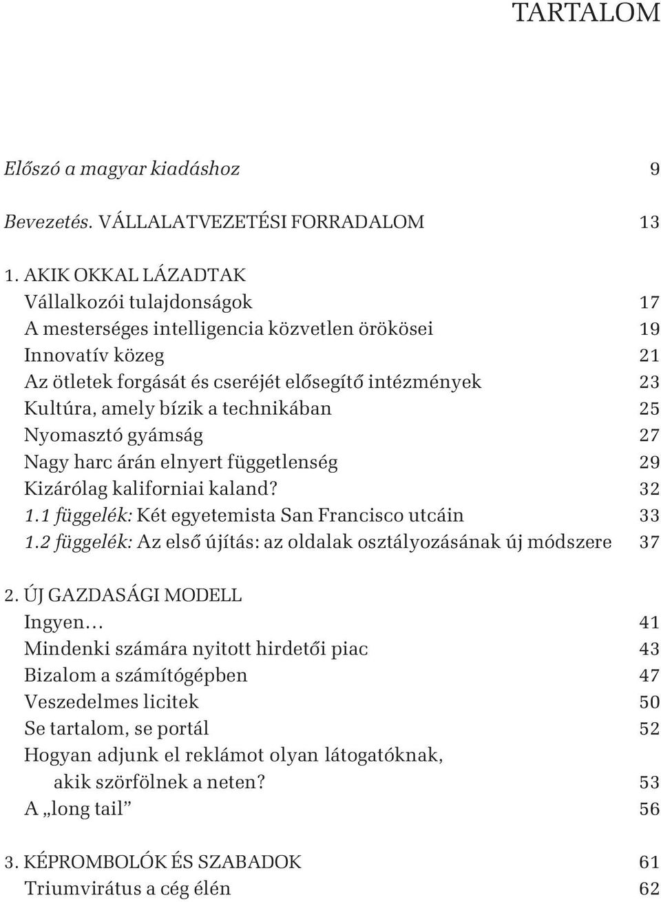 technikában 25 Nyomasztó gyámság 27 Nagy harc árán elnyert függetlenség 29 Kizárólag kaliforniai kaland? 32 1.1 függelék: Két egyetemista San Francisco utcáin 33 1.