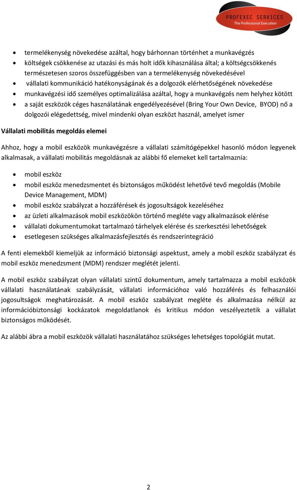 kötött a saját eszközök céges használatának engedélyezésével (Bring Your Own Device, BYOD) nő a dolgozói elégedettség, mivel mindenki olyan eszközt használ, amelyet ismer Vállalati mobilitás megoldás