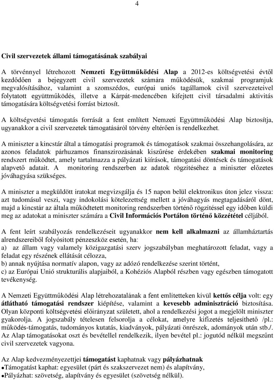 támogatására költségvetési forrást biztosít.