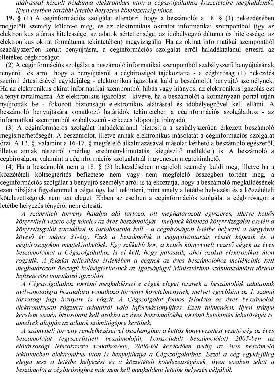 (3) bekezdésében megjelölt személy küldte-e meg, és az elektronikus okiratot informatikai szempontból (így az elektronikus aláírás hitelessége, az adatok sértetlensége, az időbélyegző dátuma és