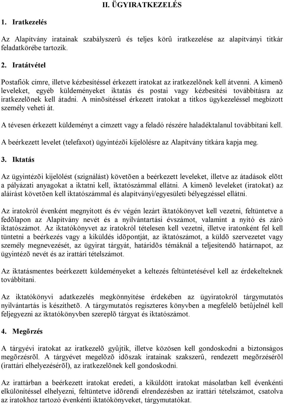 A kimenõ leveleket, egyéb küldeményeket iktatás és postai vagy kézbesítési továbbításra az iratkezelõnek kell átadni.