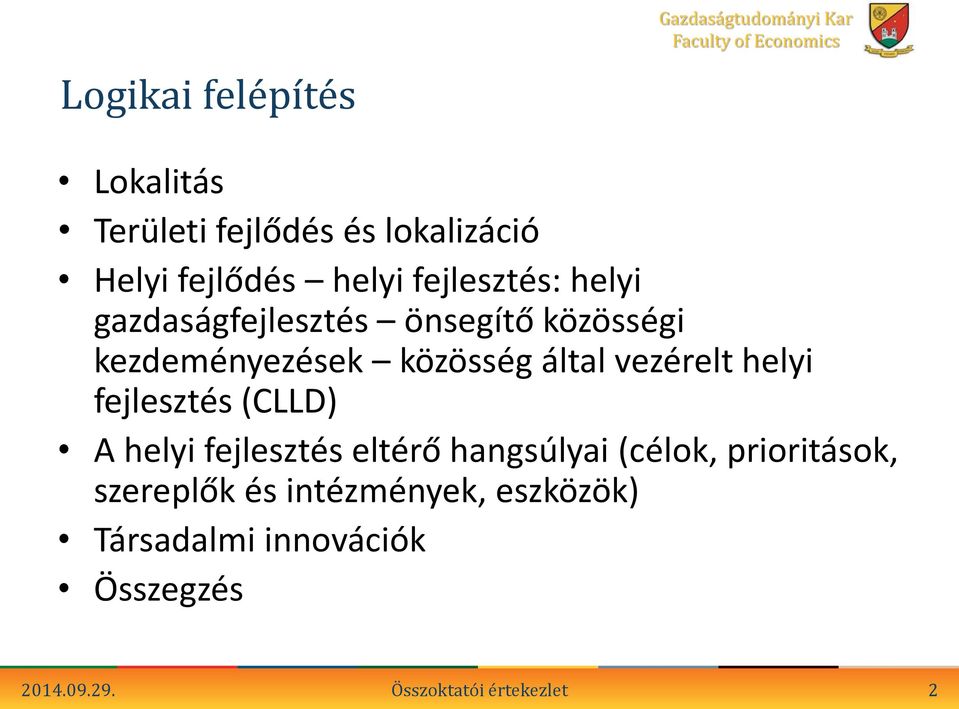 vezérelt helyi fejlesztés (CLLD) A helyi fejlesztés eltérő hangsúlyai (célok, prioritások,