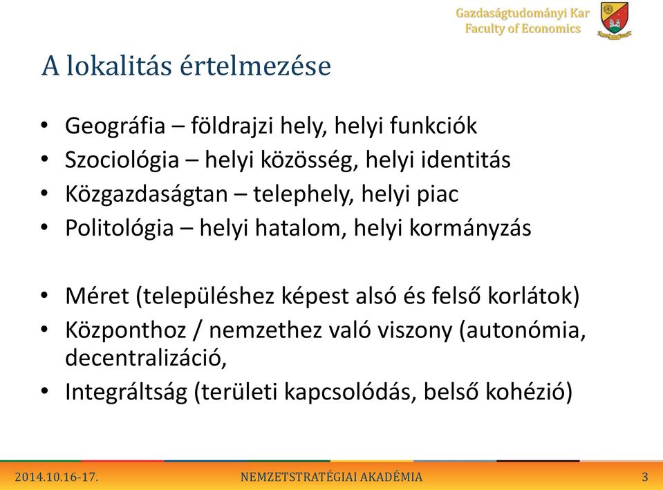 (településhez képest alsó és felső korlátok) Központhoz / nemzethez való viszony (autonómia,