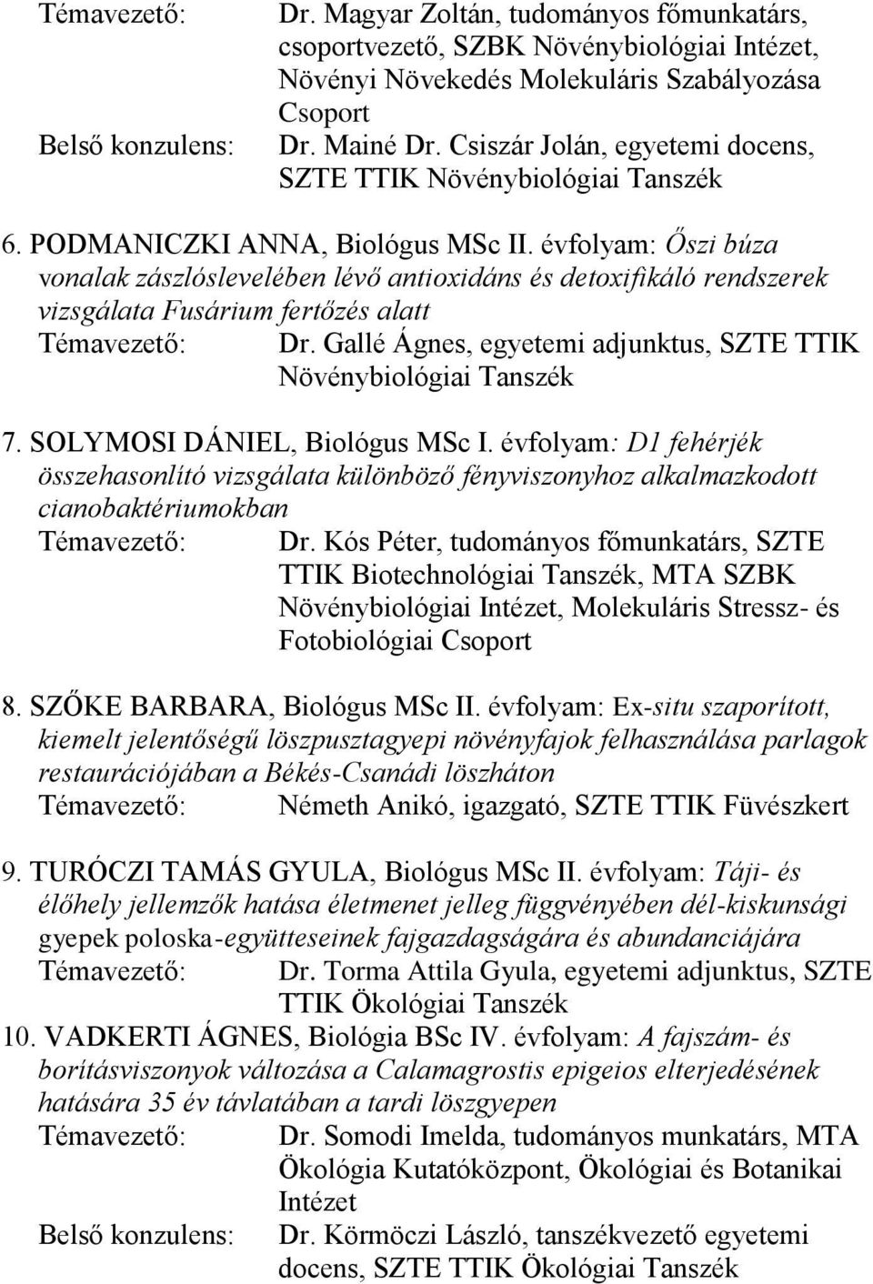 évfolyam: Őszi búza vonalak zászlóslevelében lévő antioxidáns és detoxifikáló rendszerek vizsgálata Fusárium fertőzés alatt Témavezető: Dr.