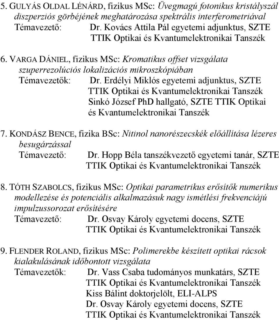 Erdélyi Miklós egyetemi adjunktus, SZTE TTIK Optikai és Kvantumelektronikai Sinkó József PhD hallgató, SZTE TTIK Optikai és Kvantumelektronikai 7.