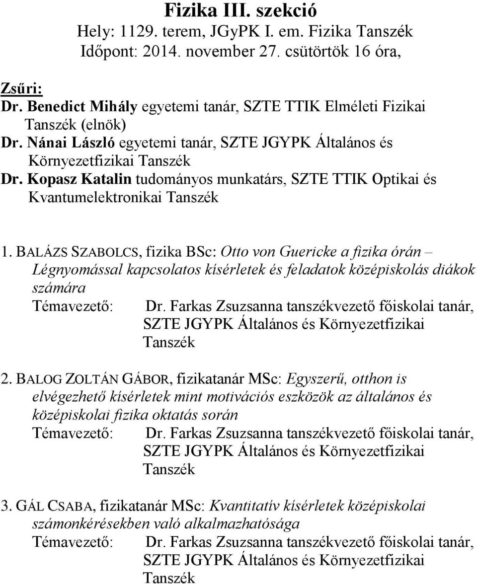 BALÁZS SZABOLCS, fizika BSc: Otto von Guericke a fizika órán Légnyomással kapcsolatos kísérletek és feladatok középiskolás diákok számára Témavezető: Dr.