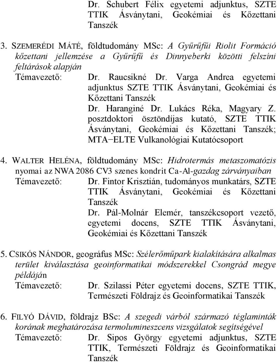Varga Andrea egyetemi adjunktus SZTE TTIK Ásványtani, Geokémiai és Kőzettani Dr. Haranginé Dr. Lukács Réka, Magyary Z.