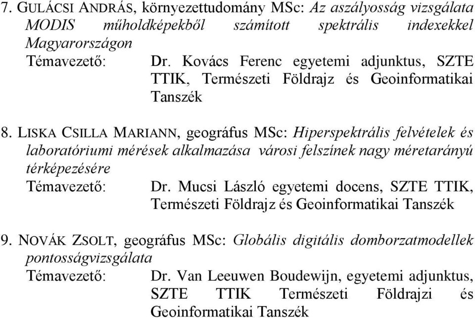 LISKA CSILLA MARIANN, geográfus MSc: Hiperspektrális felvételek és laboratóriumi mérések alkalmazása városi felszínek nagy méretarányú térképezésére Témavezető: Dr.
