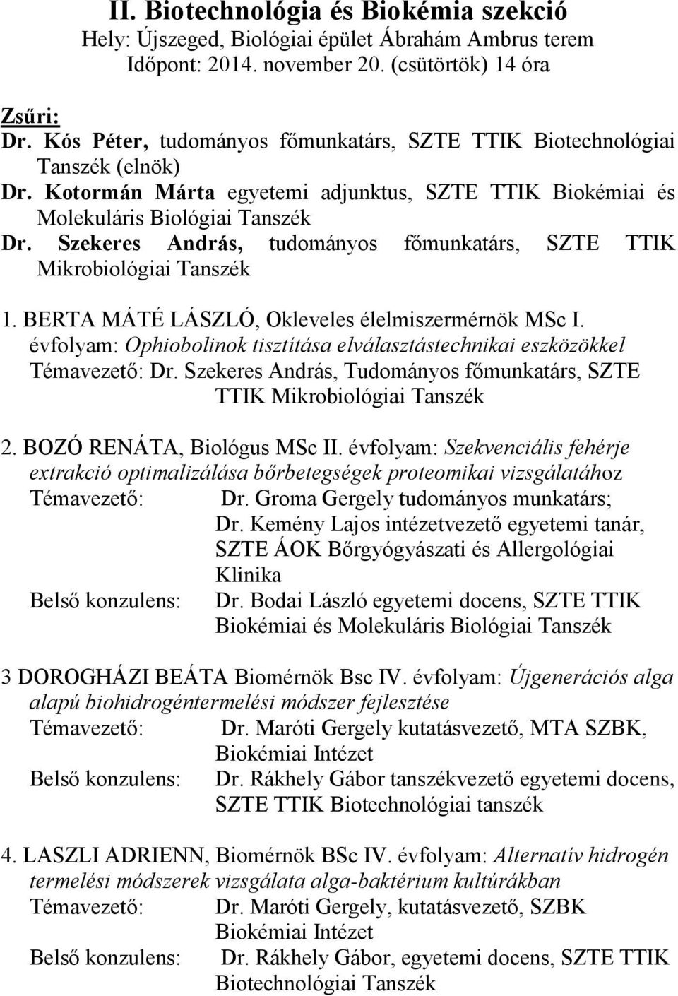 Szekeres András, tudományos főmunkatárs, SZTE TTIK Mikrobiológiai 1. BERTA MÁTÉ LÁSZLÓ, Okleveles élelmiszermérnök MSc I.