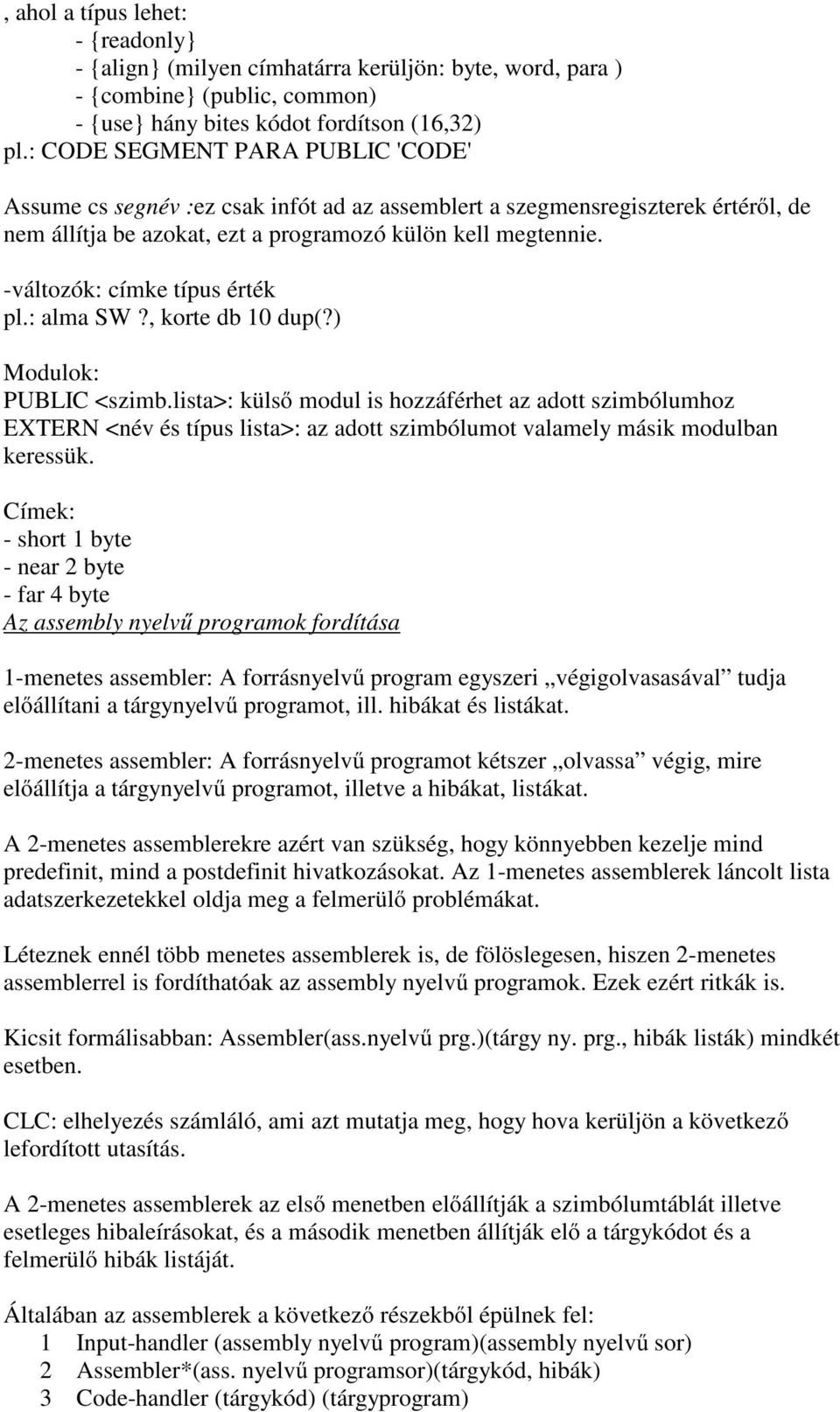 -változók: címke típus érték pl.: alma SW?, korte db 10 dup(?) Modulok: PUBLIC <szimb.