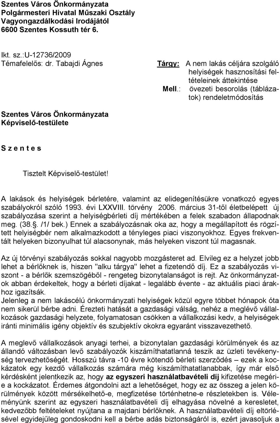 : övezeti besorolás (táblázatok) rendeletmódosítás Szentes Város Önkormányzata Képviselő-testülete S z e n t e s Tisztelt Képviselő-testület!