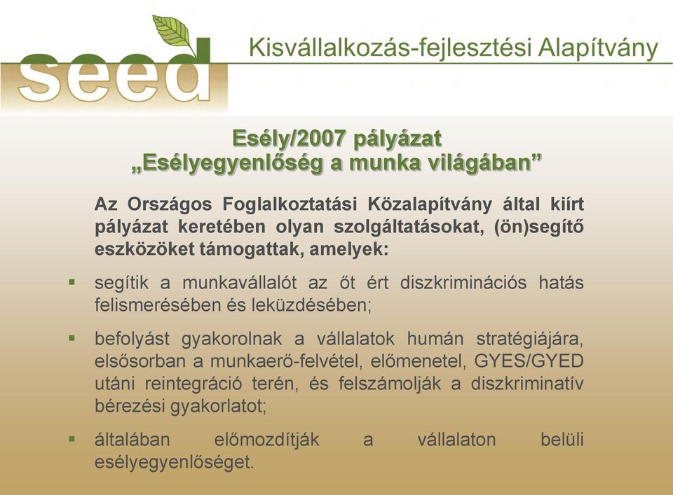 és leküzdésében; befolyást gyakorolnak a vállalatok humán stratégiájára, elsősorban a munkaerő-felvétel, előmenetel, GYES/GYED utáni