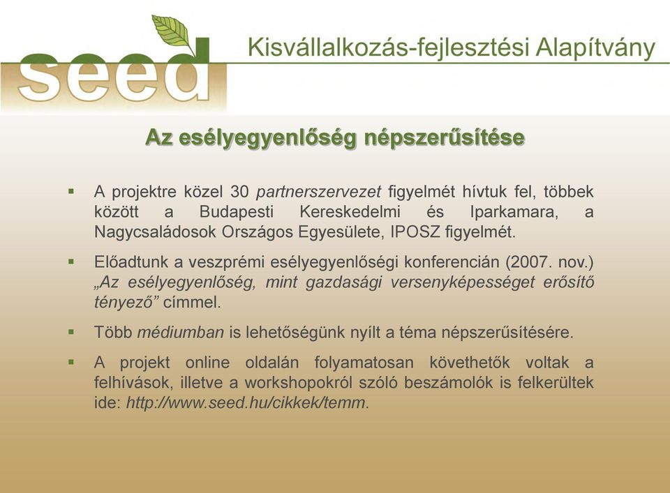 ) Az esélyegyenlőség, mint gazdasági versenyképességet erősítő tényező címmel. Több médiumban is lehetőségünk nyílt a téma népszerűsítésére.