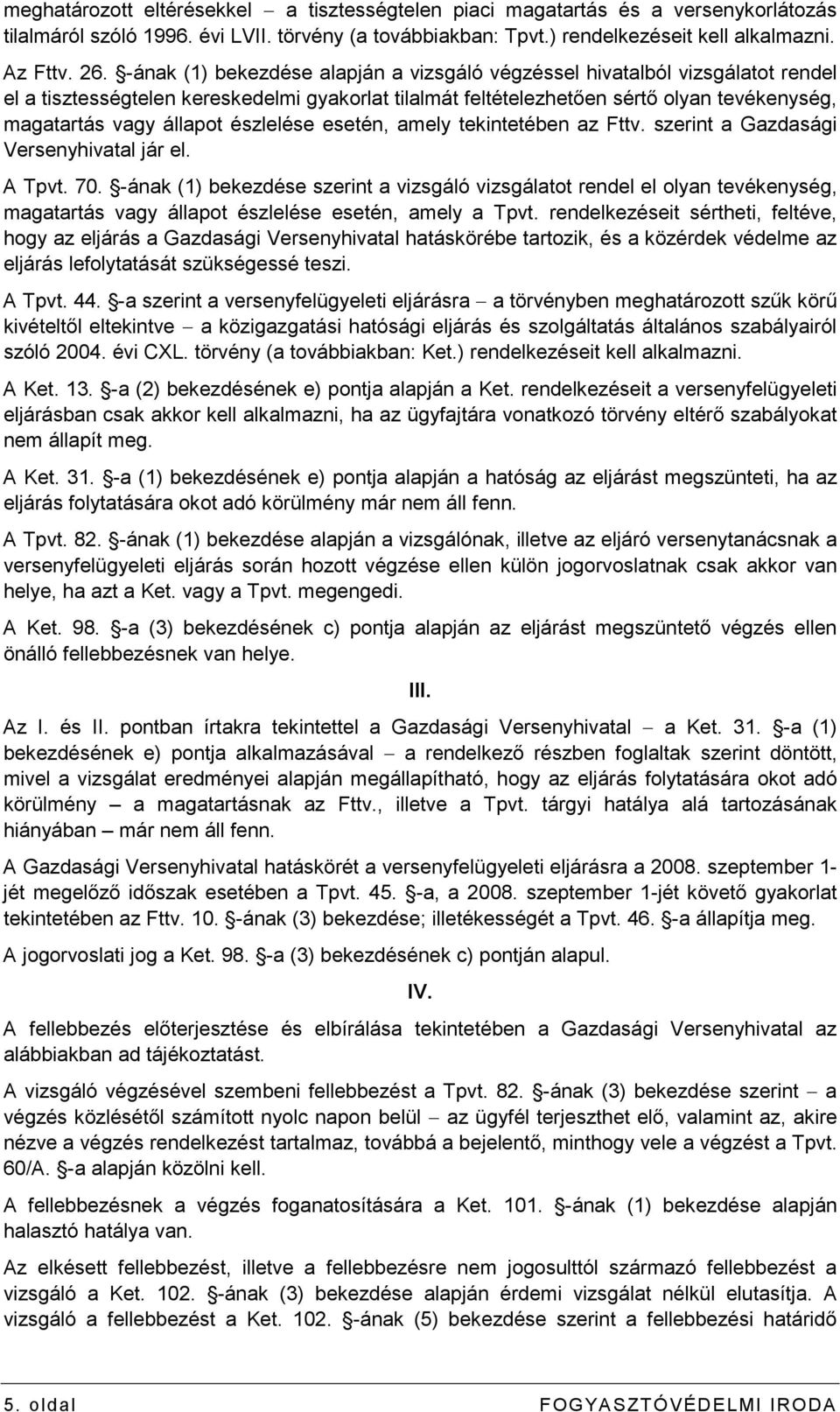 észlelése esetén, amely tekintetében az Fttv. szerint a Gazdasági Versenyhivatal jár el. A Tpvt. 70.