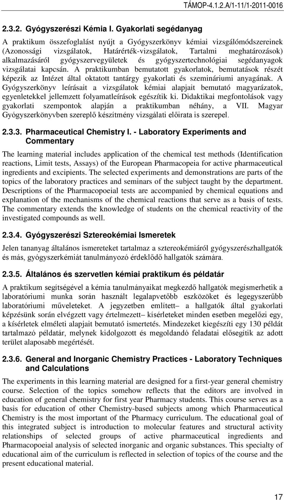 gyógyszervegyületek és gyógyszertechnológiai segédanyagok vizsgálatai kapcsán.