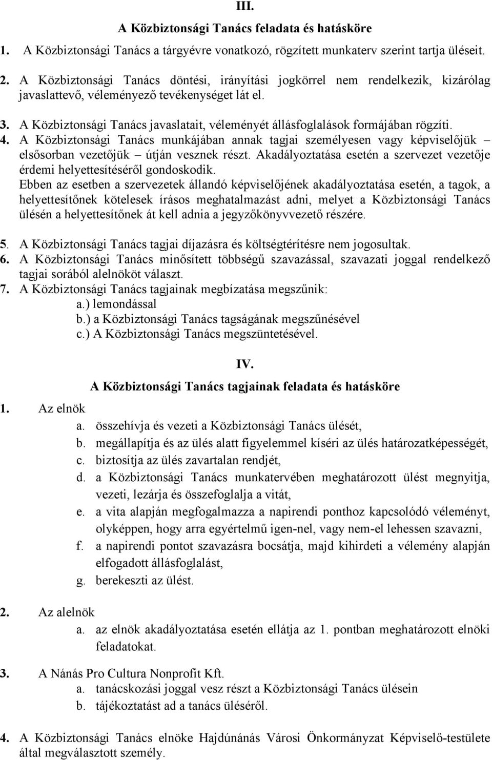 A Közbiztonsági Tanács javaslatait, véleményét állásfoglalások formájában rögzíti. 4.