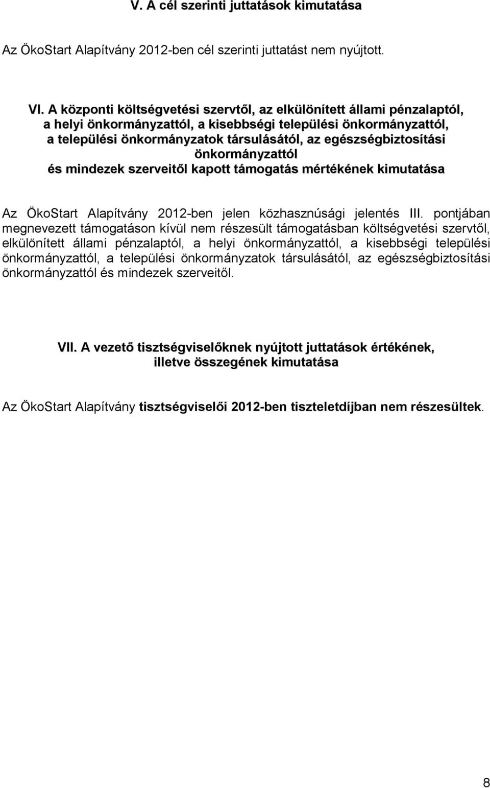 egészségbiztosítási önkormányzattól és mindezek szerveitől kapott támogatás mértékének kimutatása Az ÖkoStart Alapítvány 2012-ben jelen közhasznúsági jelentés III.