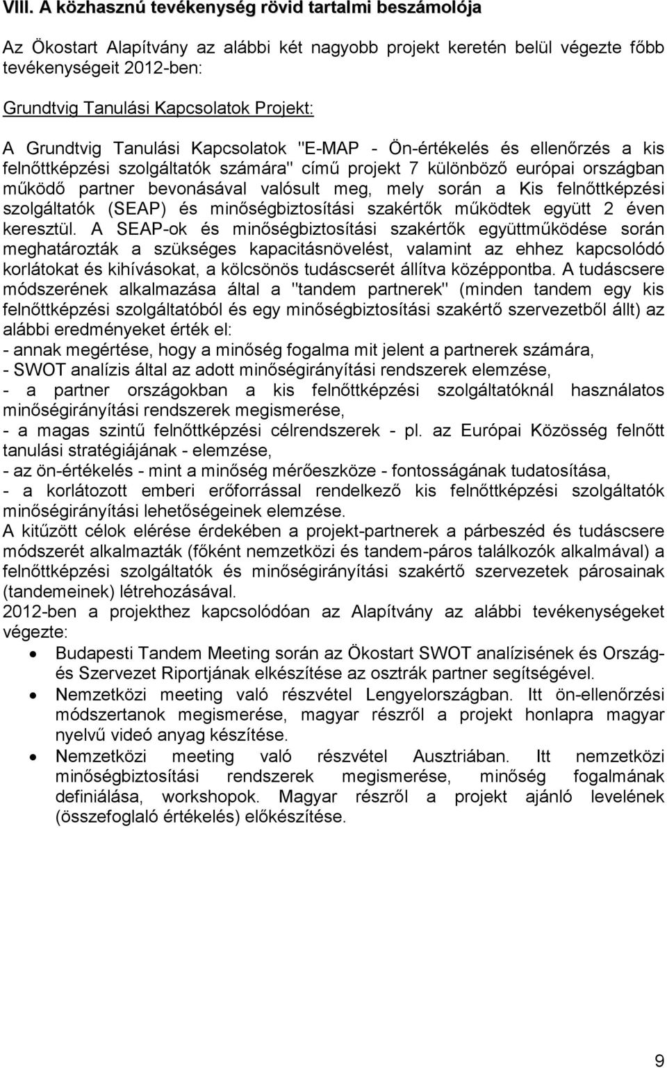 meg, mely során a Kis felnőttképzési szolgáltatók (SEAP) és minőségbiztosítási szakértők működtek együtt 2 éven keresztül.