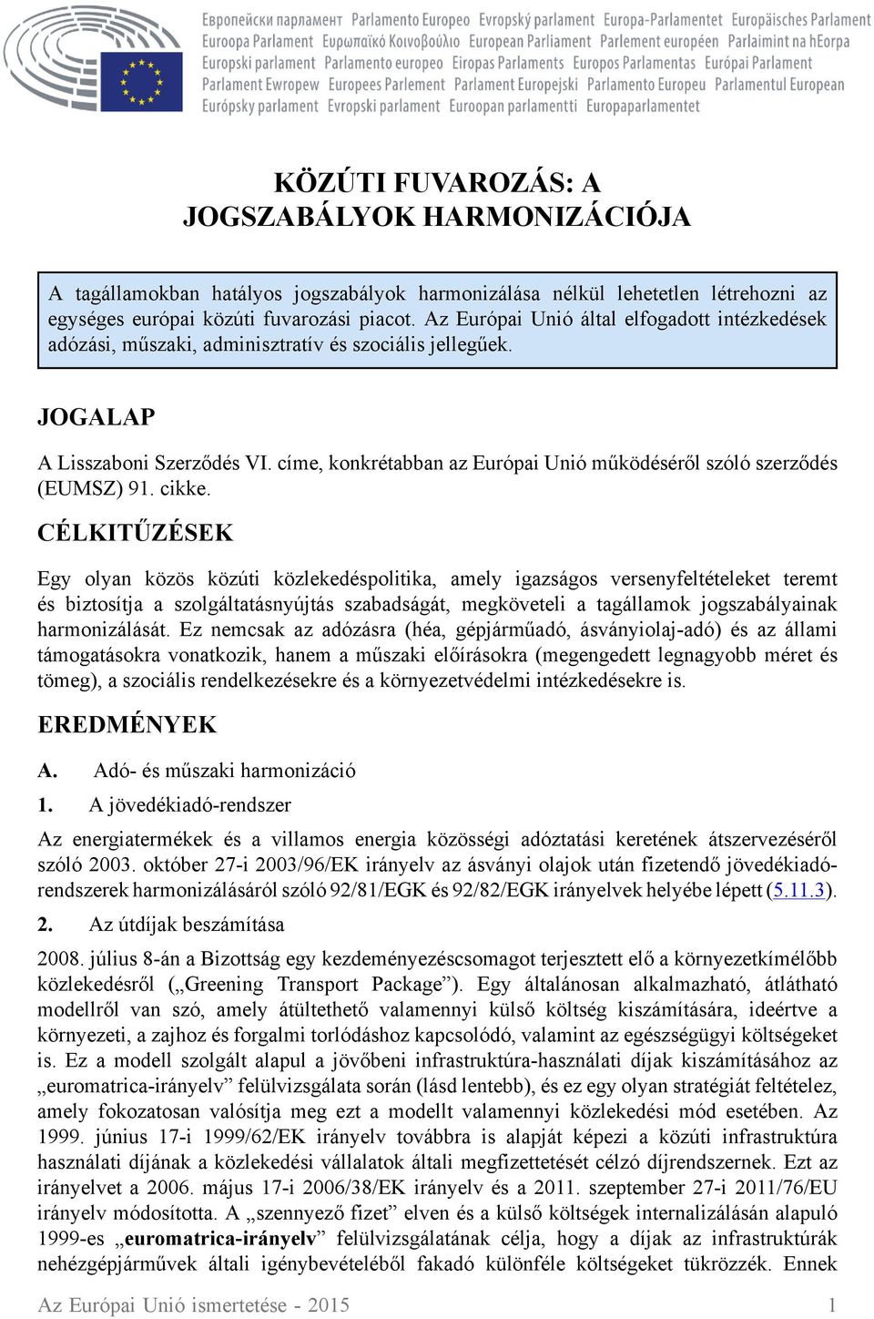 címe, konkrétabban az Európai Unió működéséről szóló szerződés (EUMSZ) 91. cikke.