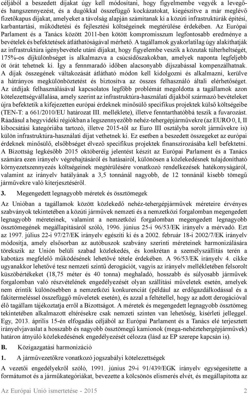 Az Európai Parlament és a Tanács között 2011-ben kötött kompromisszum legfontosabb eredménye a bevételek és befektetések átláthatóságával mérhető.