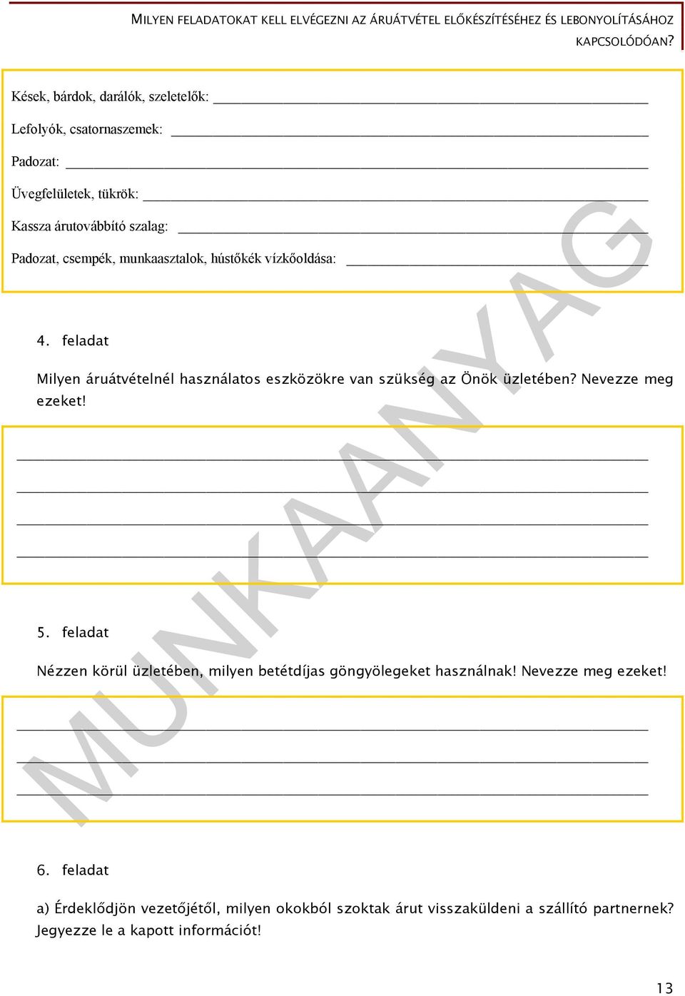 Nevezze meg ezeket! 5. feladat Nézzen körül üzletében, milyen betétdíjas göngyölegeket használnak! Nevezze meg ezeket! 6.