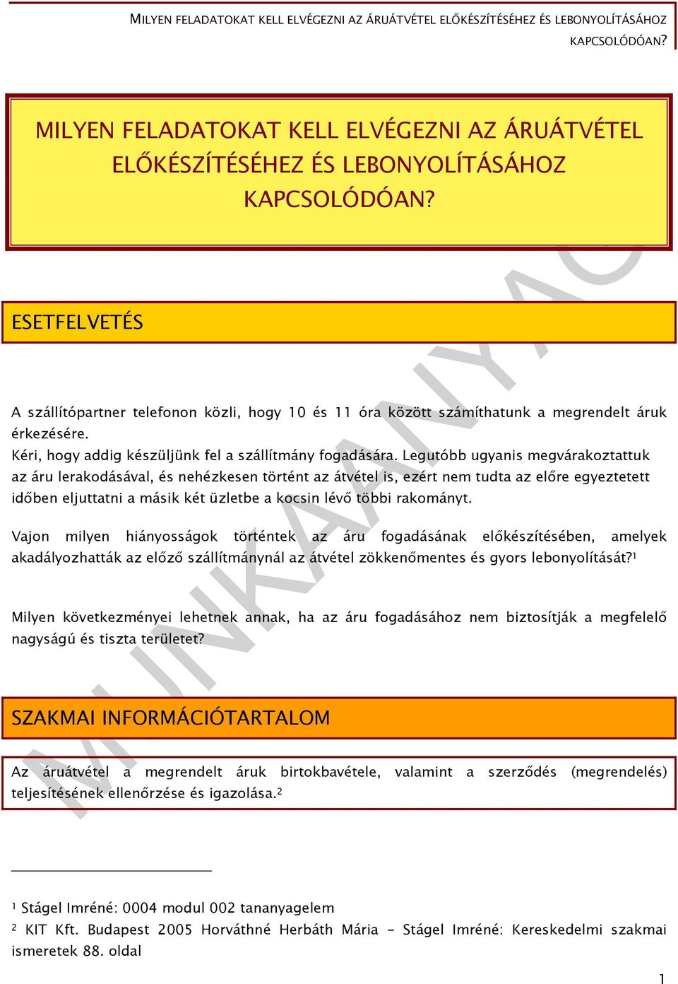 Legutóbb ugyanis megvárakoztattuk az áru lerakodásával, és nehézkesen történt az átvétel is, ezért nem tudta az előre egyeztetett időben eljuttatni a másik két üzletbe a kocsin lévő többi rakományt.