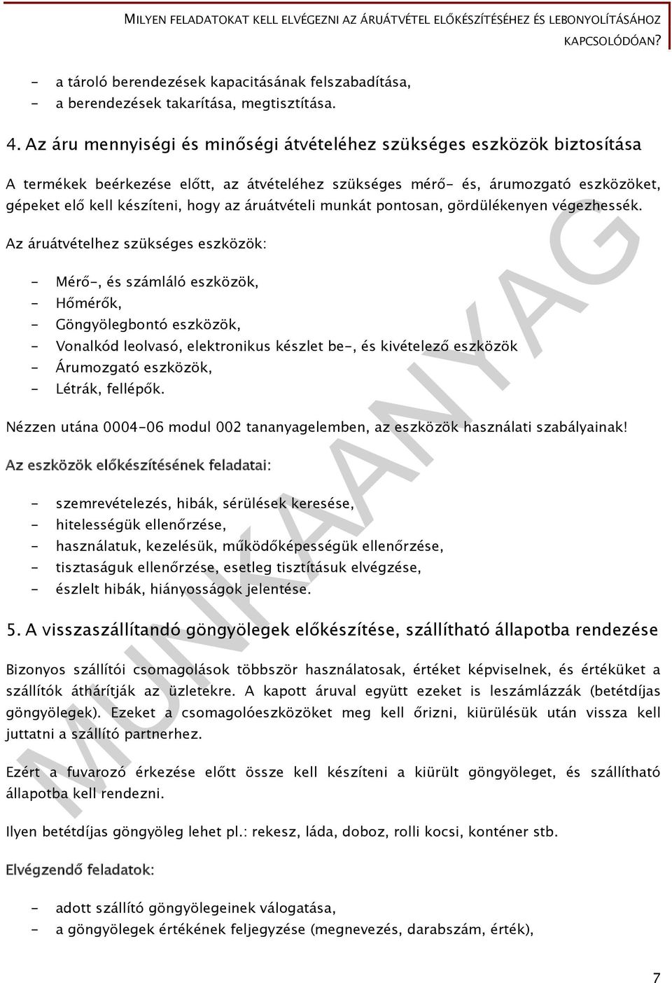 áruátvételi munkát pontosan, gördülékenyen végezhessék.