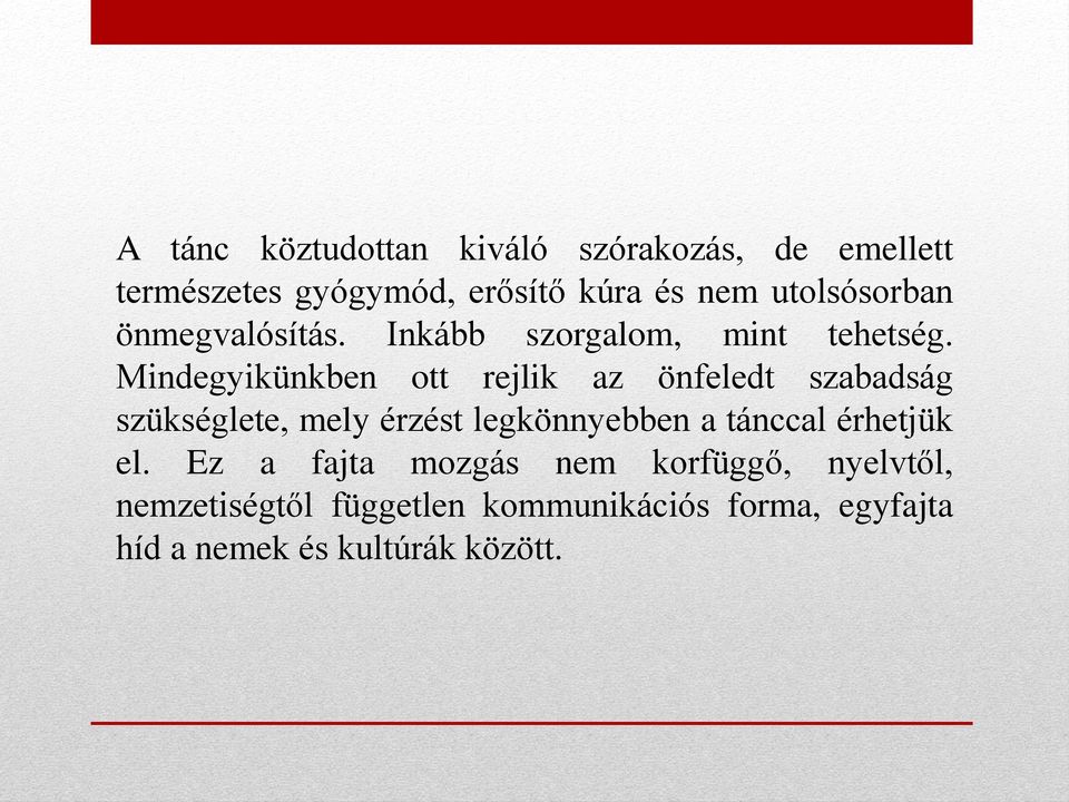 Mindegyikünkben ott rejlik az önfeledt szabadság szükséglete, mely érzést legkönnyebben a tánccal
