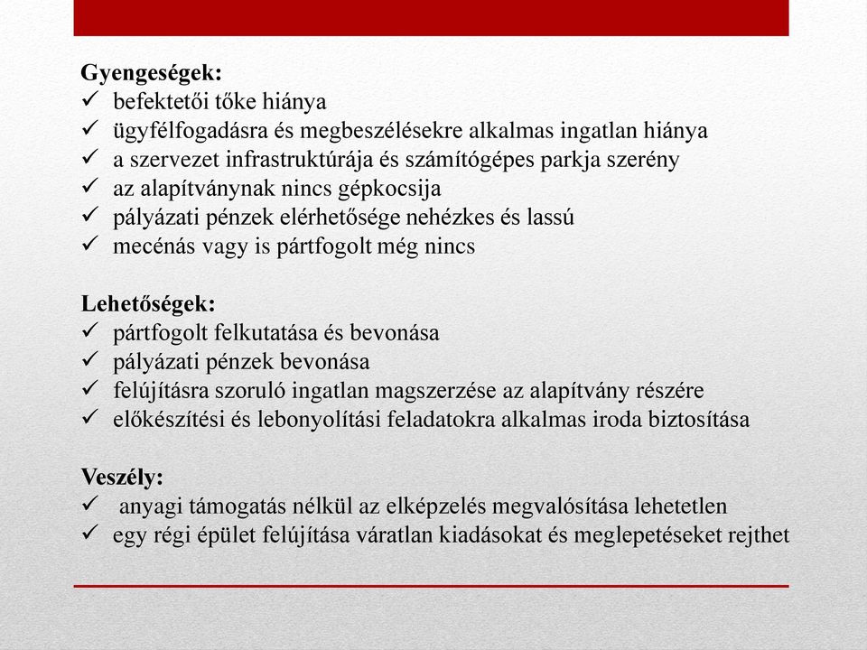 és bevonása pályázati pénzek bevonása felújításra szoruló ingatlan magszerzése az alapítvány részére előkészítési és lebonyolítási feladatokra alkalmas