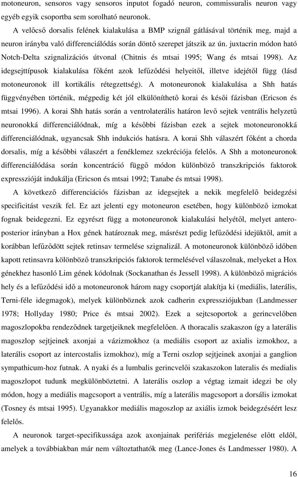 juxtacrin módon ható Notch-Delta szignalizációs útvonal (Chitnis és mtsai 1995; Wang és mtsai 1998).