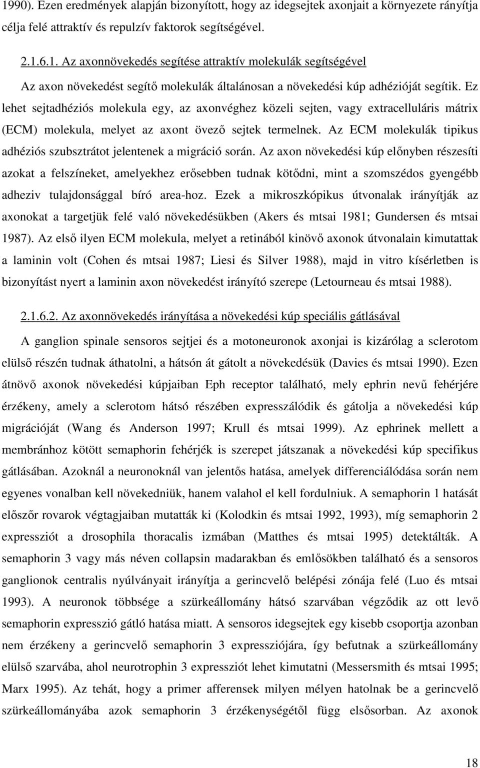 Az ECM molekulák tipikus adhéziós szubsztrátot jelentenek a migráció során.