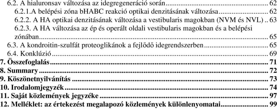 .. 65 6.4. Konklúzió... 69 7. Összefoglalás... 71 8. Summary... 72 9. Köszönetnyilvánítás... 73 10. Irodalomjegyzék... 74 11. Saját közlemények jegyzéke.