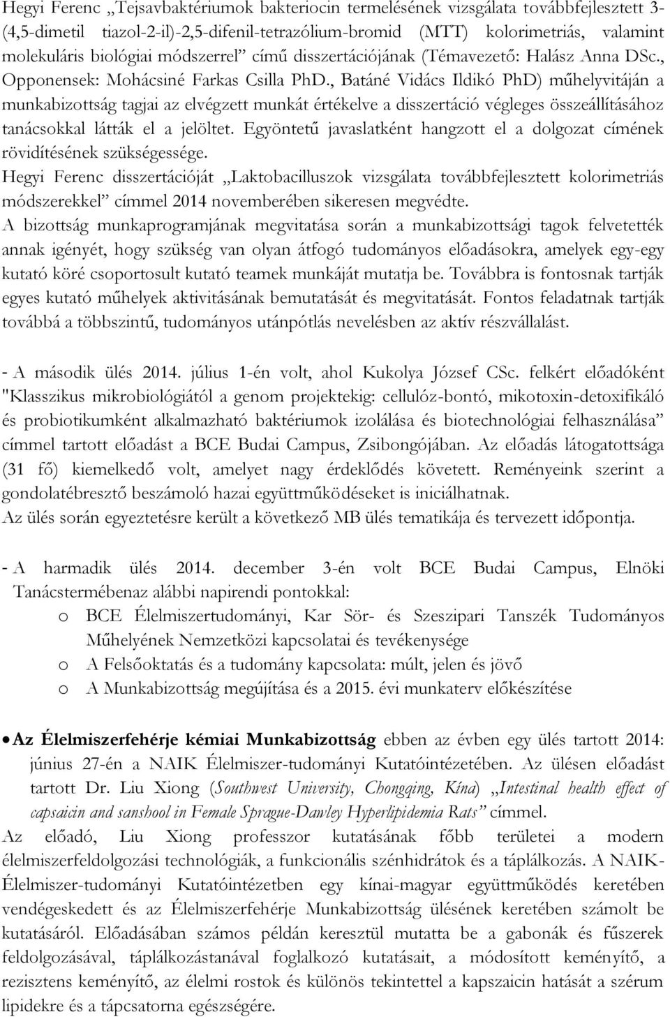 , Batáné Vidács Ildikó PhD) műhelyvitáján a munkabizottság tagjai az elvégzett munkát értékelve a disszertáció végleges összeállításához tanácsokkal látták el a jelöltet.
