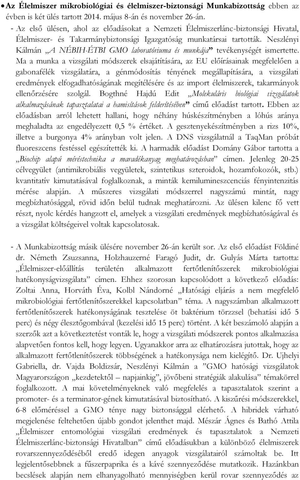 Neszlényi Kálmán A NÉBIH-ÉTBI GMO laboratóriuma és munkája tevékenységét ismertette.