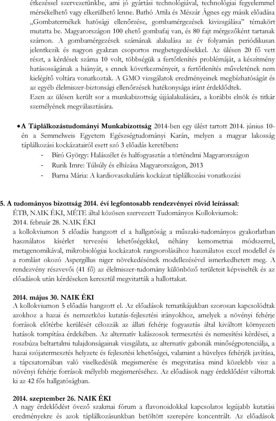 Magyarországon 100 ehető gombafaj van, és 80 fajt mérgezőként tartanak számon.