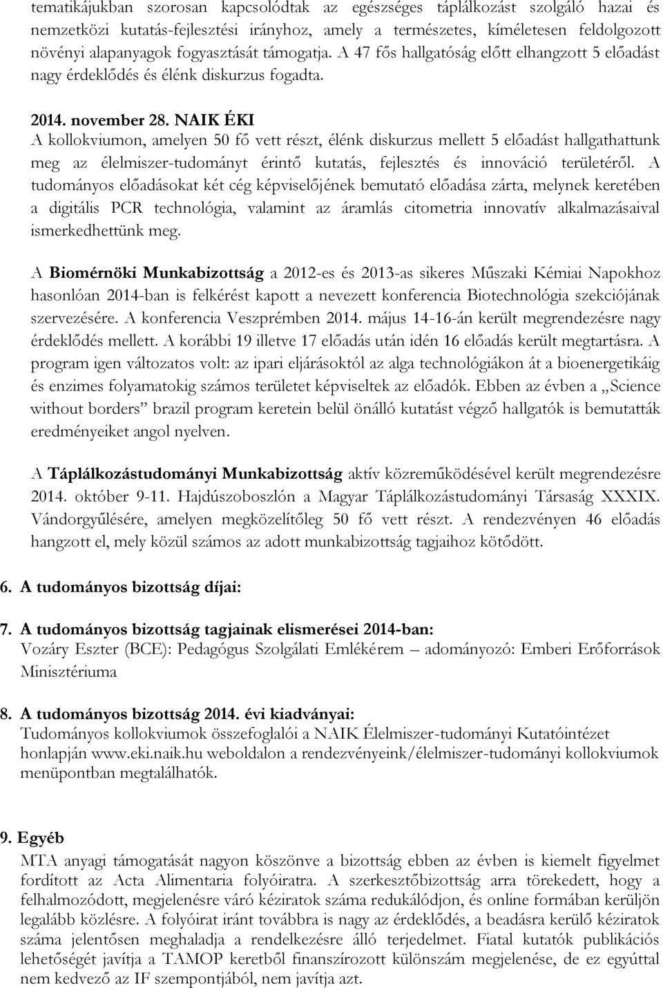NAIK ÉKI A kollokviumon, amelyen 50 fő vett részt, élénk diskurzus mellett 5 előadást hallgathattunk meg az élelmiszer-tudományt érintő kutatás, fejlesztés és innováció területéről.